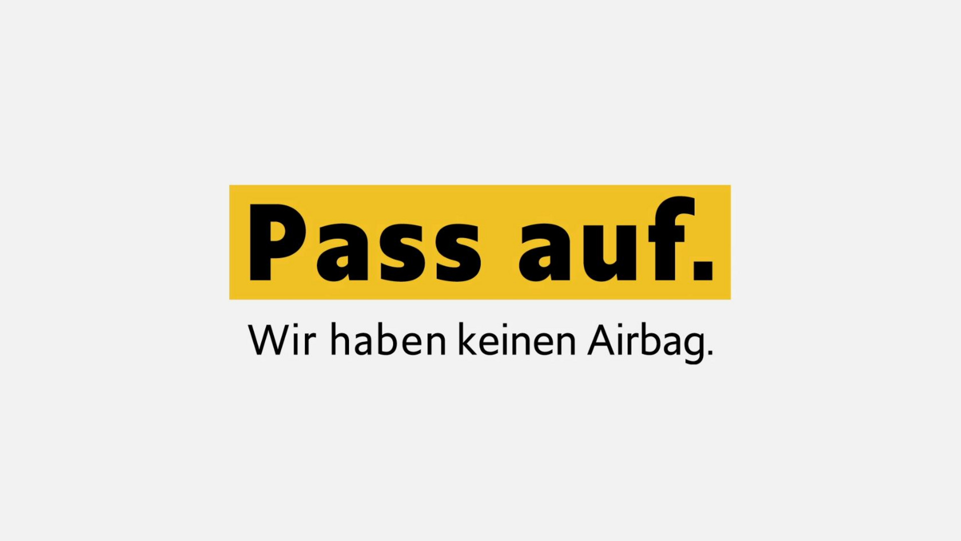 Pass auf. Wir haben keinen Airbag.