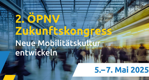 Zweiter ÖPNV-Zukunftskongress von 5. bis 7. Mai 2025: Neue Mobilitätskultur entwickeln.