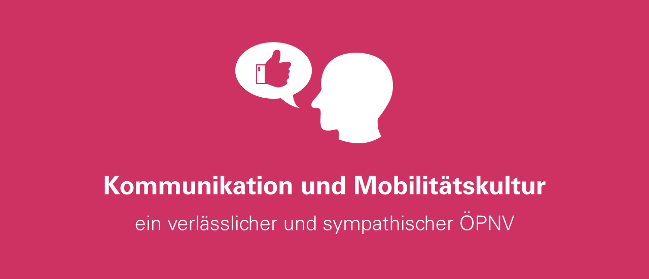 Kopf mit Sprechblase in der ein Daumen nach oben zeigt. Text: Kommunikation und Mobilitätskultur - ein verlässlicher und sympathischer ÖPNV